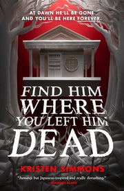 Find Him Where You Left Him Dead by Simmons, Kristen