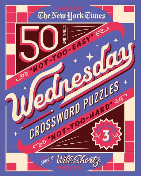 The New York Times Wednesday Crossword Puzzles Volume 3: 50 Not-Too-Easy, Not-Too-Hard Crossword Puzzles -- New York Times, Spiral