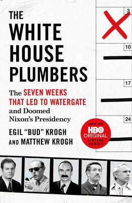 The White House Plumbers: The Seven Weeks That Led to Watergate and Doomed Nixon's Presidency -- Egil Bud Krogh, Paperback