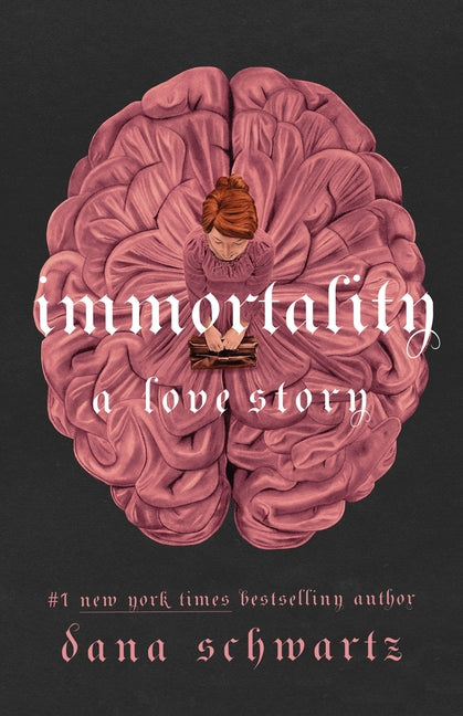 Immortality: A Love Story -- Dana Schwartz, Hardcover