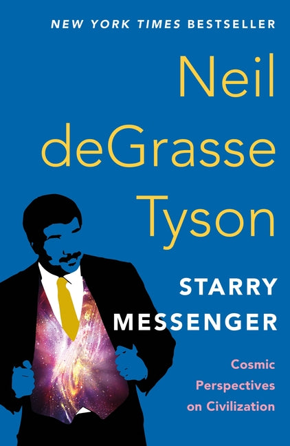 Starry Messenger: Cosmic Perspectives on Civilization -- Neil Degrasse Tyson, Paperback