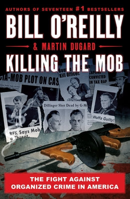 Killing the Mob: The Fight Against Organized Crime in America -- Bill O'Reilly, Paperback