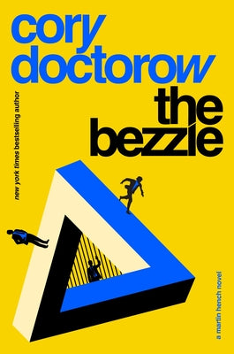 The Bezzle: A Martin Hench Novel -- Cory Doctorow, Hardcover