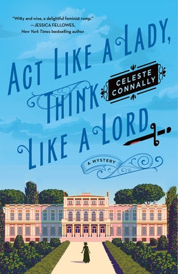 ACT Like a Lady, Think Like a Lord: A Mystery -- Celeste Connally, Hardcover