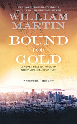 Bound for Gold: A Peter Fallon Novel of the California Gold Rush -- William Martin, Paperback