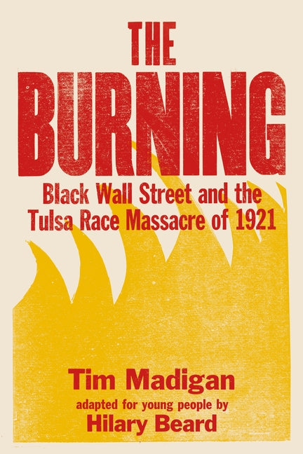 The Burning (Young Readers Edition): Black Wall Street and the Tulsa Race Massacre of 1921 -- Tim Madigan, Paperback