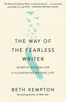 The Way of the Fearless Writer: Mindful Wisdom for a Flourishing Writing Life -- Beth Kempton, Paperback