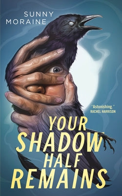 Your Shadow Half Remains -- Sunny Moraine, Paperback