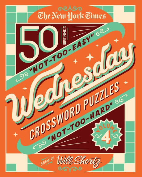 The New York Times Wednesday Crossword Puzzles Volume 4: 50 Not-Too-Easy, Not-Too-Hard Crossword Puzzles -- Will Shortz, Spiral