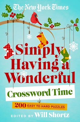 The New York Times Simply Having a Wonderful Crossword Time: 200 Easy to Hard Puzzles -- Will Shortz, Paperback
