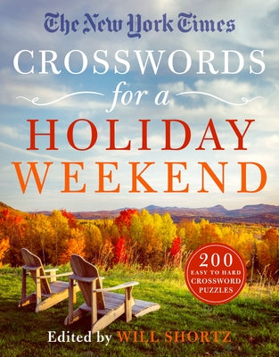 The New York Times Crosswords for a Holiday Weekend: 200 Easy to Hard Crossword Puzzles -- Will Shortz, Paperback