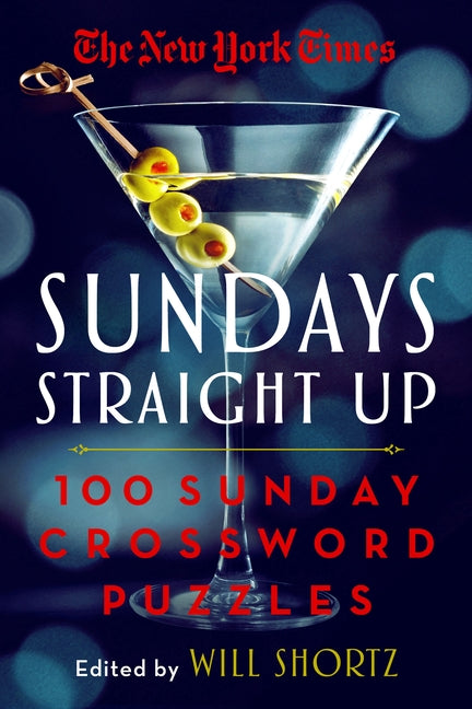 The New York Times Sundays Straight Up: 100 Sunday Crossword Puzzles -- Will Shortz, Paperback