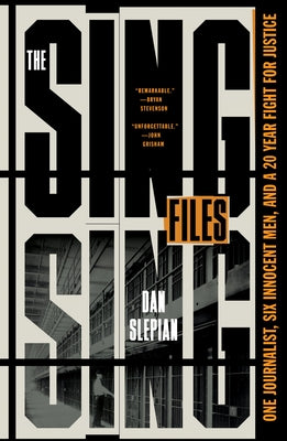 The Sing Sing Files: One Journalist, Six Innocent Men, and a Twenty-Year Fight for Justice -- Dan Slepian, Paperback