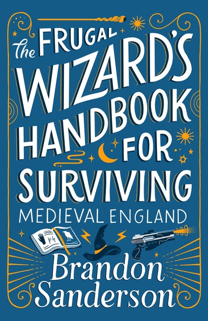 The Frugal Wizard's Handbook for Surviving Medieval England -- Brandon Sanderson, Hardcover