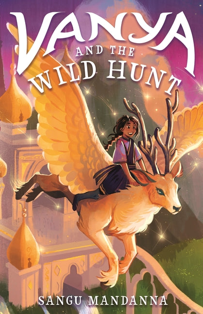 Vanya and the Wild Hunt -- Sangu Mandanna, Hardcover