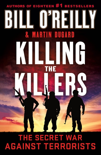 Killing the Killers: The Secret War Against Terrorists -- Bill O'Reilly, Paperback