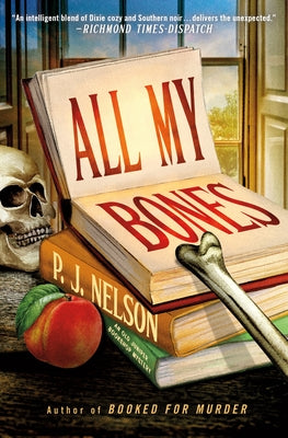 All My Bones: An Old Juniper Bookshop Mystery -- P. J. Nelson, Hardcover