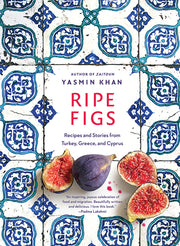 Ripe Figs: Recipes and Stories from Turkey, Greece, and Cyprus by Khan, Yasmin