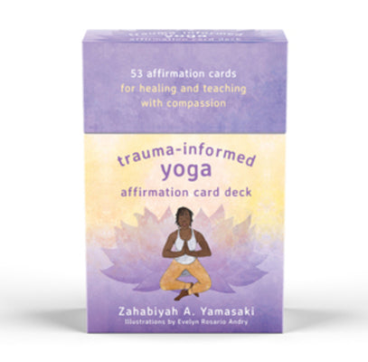 Trauma-Informed Yoga Affirmation Card Deck -- Zahabiyah A. Yamasaki, Other