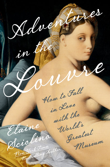 Adventures in the Louvre: How to Fall in Love with the World's Greatest Museum by Sciolino, Elaine