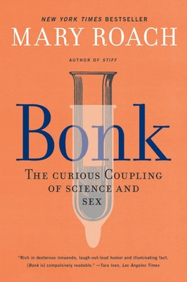 Bonk: The Curious Coupling of Science and Sex -- Mary Roach, Paperback