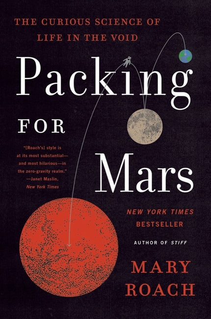 Packing for Mars: The Curious Science of Life in the Void -- Mary Roach, Paperback