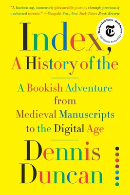 Index, A History of the: A Bookish Adventure from Medieval Manuscripts to the Digital Age -- Dennis Duncan, Paperback
