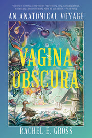 Vagina Obscura: An Anatomical Voyage by Gross, Rachel E.