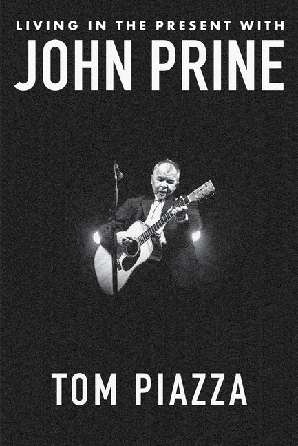 Living in the Present with John Prine by Piazza, Tom