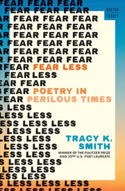 Fear Less: Poetry in Perilous Times by Smith, Tracy K.