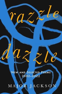 Razzle Dazzle: New and Selected Poems 2002-2022 -- Major Jackson, Hardcover