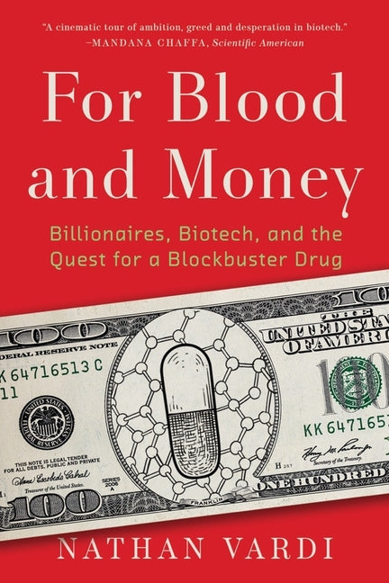 For Blood and Money: Billionaires, Biotech, and the Quest for a Blockbuster Drug by Vardi, Nathan