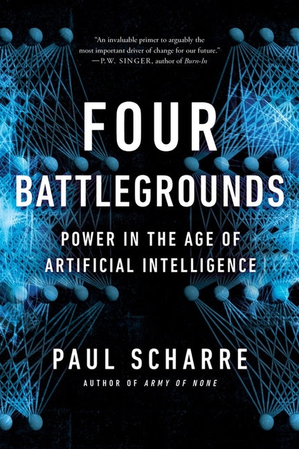 Four Battlegrounds: Power in the Age of Artificial Intelligence by Scharre, Paul