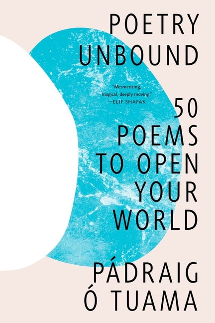 Poetry Unbound: 50 Poems to Open Your World -- Pádraig Ó. Tuama, Paperback