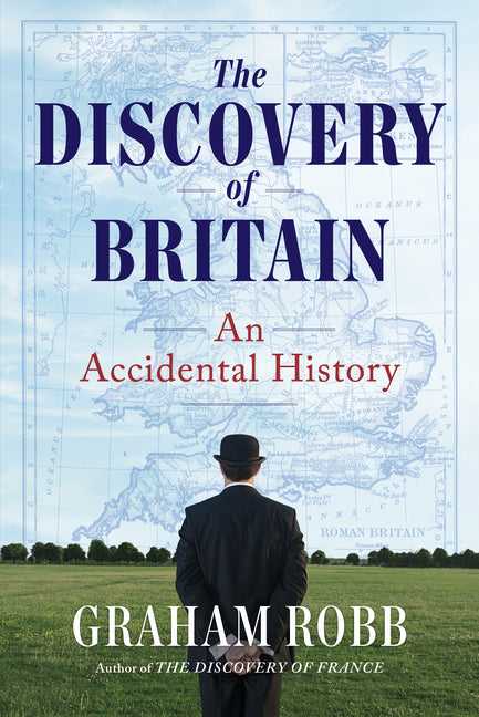 The Discovery of Britain: An Accidental History -- Graham Robb, Hardcover