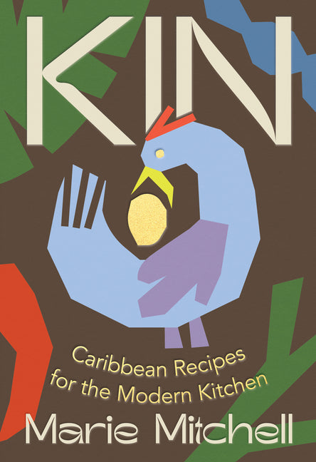 Kin: Caribbean Recipes for the Modern Kitchen -- Marie Mitchell, Hardcover