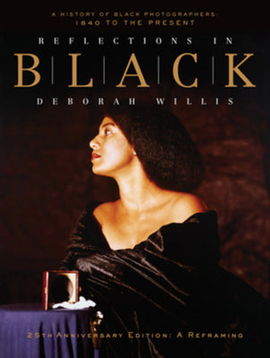 Reflections in Black: A History of Black Photographers: 1840 to the Present -- Deborah Willis, Hardcover