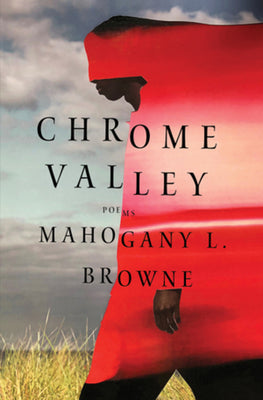 Chrome Valley: Poems -- Mahogany L. Browne, Hardcover