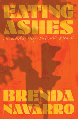 Eating Ashes -- Brenda Navarro, Hardcover