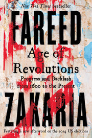 Age of Revolutions: Progress and Backlash from 1600 to the Present by Zakaria, Fareed