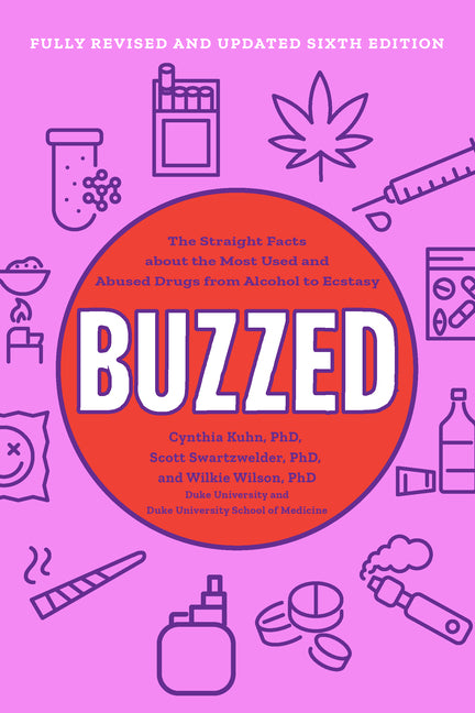 Buzzed: The Straight Facts about the Most Used and Abused Drugs from Alcohol to Ecstasy -- Cynthia Kuhn, Paperback