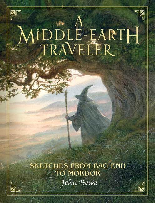 A Middle-Earth Traveler: Sketches from Bag End to Mordor -- John Howe, Hardcover