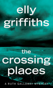 The Crossing Places: The First Ruth Galloway Mystery: An Edgar Award Winner by Griffiths, Elly