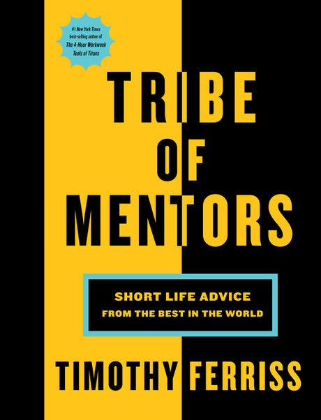 Tribe of Mentors: Short Life Advice from the Best in the World -- Timothy Ferriss, Hardcover