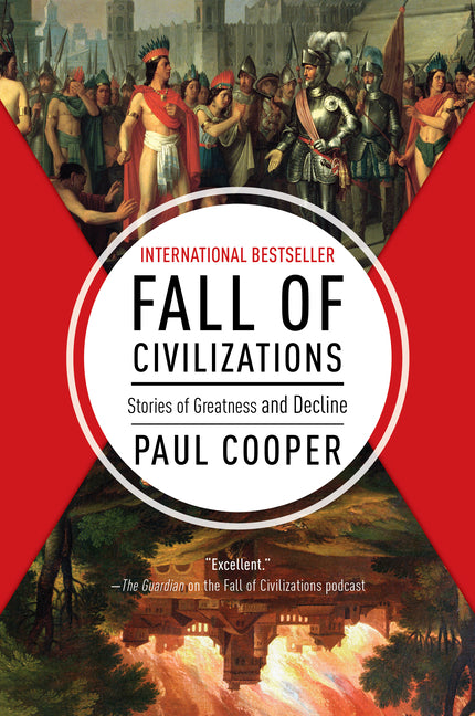 Fall of Civilizations: Stories of Greatness and Decline -- Paul Cooper, Paperback