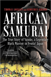 African Samurai: The True Story of Yasuke, a Legendary Black Warrior in Feudal Japan by Girard, Geoffrey