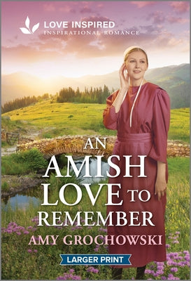 An Amish Love to Remember: An Uplifting Inspirational Romance by Grochowski, Amy