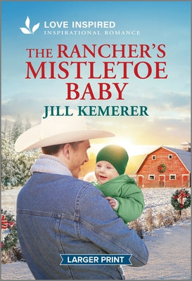 The Rancher's Mistletoe Baby: An Uplifting Inspirational Romance by Kemerer, Jill