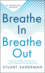 Breathe In, Breathe Out: Restore Your Health, Reset Your Mind and Find Happiness Through Breathwork by Sandeman, Stuart