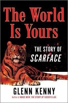 The World Is Yours: The Story of Scarface -- Glenn Kenny, Hardcover